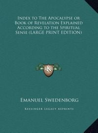 Produktbild: Index to The Apocalypse or Book of Revelation Explained According to the Spiritual Sense (LARGE PRINT EDITION)