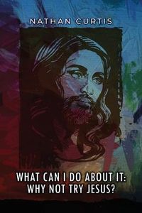 Produktbild: What Can I Do About It: Why Not Try Jesus?