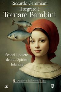 Produktbild: Il segreto &egrave; tornare bambini. Scopri il potere del tuo Spirito Infantile