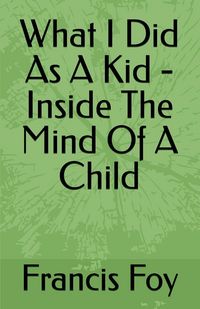 Produktbild: What I Did As A Kid - Inside The Mind Of A Child