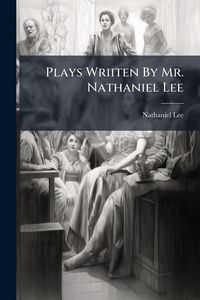 Produktbild: Plays Wriiten By Mr. Nathaniel Lee