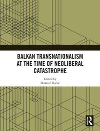 Produktbild: Balkan Transnationalism at the Time of Neoliberal Catastrophe