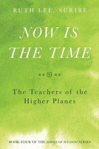 Produktbild: Now is the Time: The Teachers of the Higher Planes: Book Four of the Books of Wisdom