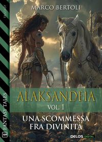 Produktbild: Alaksandeia. Vol. I Una scommessa fra divinit&agrave;