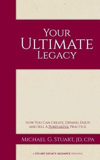 Produktbild: Your Ultimate Legacy: How You Can Create, Expand, Enjoy and Sell a Purposeful Practice