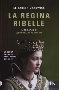 Produktbild: La regina ribelle. Il romanzo di Eleonora di Aquitania