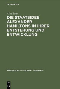 Produktbild: Die Staatsidee Alexander Hamiltons in ihrer Entstehung und Entwicklung
