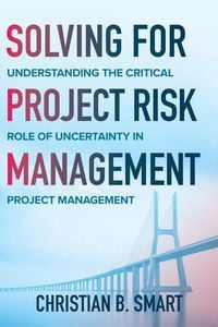 Produktbild: Solving for Project Risk Management: Understanding the Critical Role of Uncertainty in Project Management