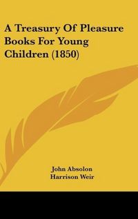 Produktbild: A Treasury Of Pleasure Books For Young Children (1850)