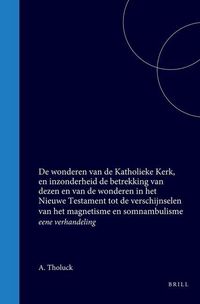 Produktbild: De Wonderen Van de Katholieke Kerk, En Inzonderheid de Betrekking Van Dezen En Van de Wonderen in Het Nieuwe Testament Tot de Verschijnselen Van Het M