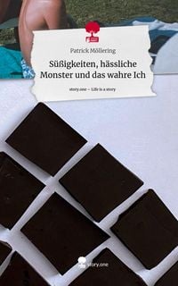 Produktbild: S&uuml;&szlig;igkeiten, h&auml;ssliche Monster und das wahre Ich. Life is a Story - story.one