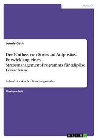 Produktbild: Der Einfluss von Stress auf Adipositas. Entwicklung eines Stressmanagement-Programms f&uuml;r adip&ouml;se Erwachsene