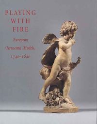 Produktbild: Playing with Fire: European Terracotta Models, 1740-1840