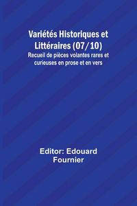 Produktbild: Vari&eacute;t&eacute;s Historiques et Litt&eacute;raires (07/10); Recueil de pi&egrave;ces volantes rares et curieuses en prose et en vers