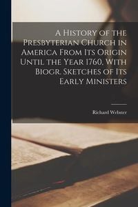 Produktbild: A History of the Presbyterian Church in America From Its Origin Until the Year 1760, With Biogr. Sketches of Its Early Ministers