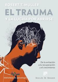 Produktbild: El trauma y la lucha por abrirse : de la evitaci&oacute;n a la recuperaci&oacute;n y el crecimiento