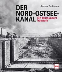 Produktbild: Der Nord-Ostsee-Kanal. Ein Jahrhundertbauwerk - Chronik einer Wasserstra&szlig;e. Bau des Kanals, Hintergr&uuml;nde, Erweiterung, Leben der Arbeiter, Unf&auml;lle, Er&ouml;ffnung