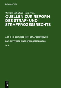 Produktbild: Quellen zur Reform des Straf- und Strafproze&szlig;rechts. NS-Zeit (1933-1939)... / Quellen zur Reform des Straf- und Strafproze&szlig;rechts. Abt. II: NS-Zeit (1933-1939) Strafgesetzbuch. Band 1: Entw&uuml;rfe eines Strafgesetzbuchs. Teil 2