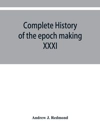 Produktbild: Complete history of the epoch making XXXI triennial conclave of the Grand encampment Knights templar of the United States, with a concise history of t