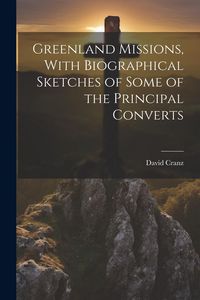 Produktbild: Greenland Missions, With Biographical Sketches of Some of the Principal Converts