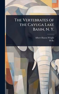 Produktbild: The Vertebrates of the Cayuga Lake Basin, N. Y.