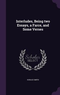 Produktbild: Interludes, Being two Essays, a Farce, and Some Verses