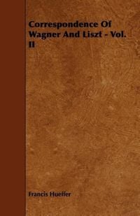 Produktbild: Correspondence Of Wagner And Liszt - Vol. II