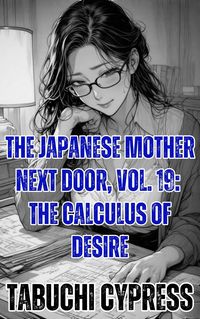 Produktbild: The Japanese Mother Next Door, Vol. 19: The Calculus of Desire