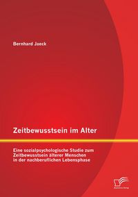Produktbild: Zeitbewusstsein im Alter: Eine sozialpsychologische Studie zum Zeitbewusstsein &auml;lterer Menschen in der nachberuflichen Lebensphase