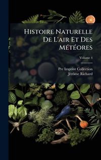 Produktbild: Histoire Naturelle De L'air Et Des M&Atilde;(c)t&Atilde;(c)ores