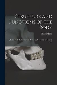 Produktbild: Structure and Functions of the Body: A Hand-book of Anatomy and Physiology for Nurses and Others Des