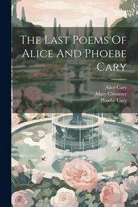 Produktbild: The Last Poems Of Alice And Phoebe Cary