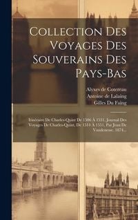 Produktbild: Collection Des Voyages Des Souverains Des Pays-bas: Itin&eacute;raire De Charles-quint De 1506 &Agrave; 1531. Journal Des Voyages De Charles-quint, De 1514 &Agrave; 1551,