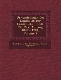 Produktbild: Urkundenbuch Des Landes Ob Der Enns: 1283 - 1308, 22. M�rz. Anhang 1040 - 1281, Volume 4