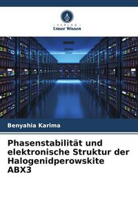 Produktbild: Phasenstabilit&auml;t und elektronische Struktur der Halogenidperowskite ABX3