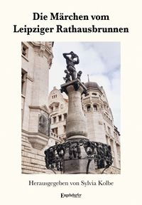 Produktbild: Die M&auml;rchen vom Leipziger Rathausbrunnen