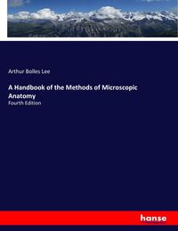 Produktbild: A Handbook of the Methods of Microscopic Anatomy