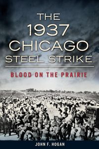 Produktbild: 1937 Chicago Steel Strike: Blood on the Prairie