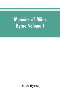 Produktbild: Memoirs of Miles Byrne Volume I