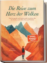 Produktbild: Die Reise zum Herz der Wolken: Eine bewegende und inspirierende Geschichte &uuml;ber das Streben nach Gl&uuml;ck, Sinn und Wahrheit