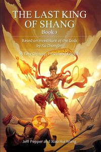 Produktbild: The Last King of Shang, Book 3: Based on Investiture of the Gods by Xu Zhonglin, In Easy Chinese, Pinyin and English