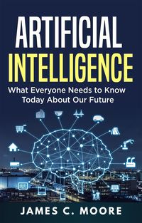 Produktbild: Artificial Intelligence: What Everyone Needs to Know Today About Our Future