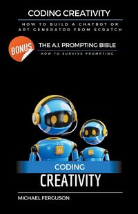 Produktbild: Coding Creativity - How to Build A Chatbot or Art Generator from Scratch with Bonus