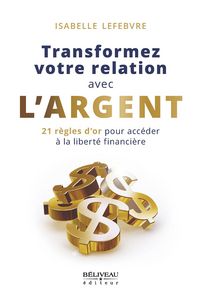 Produktbild: Transformez votre relation avec l'argent : 21 regles d'or pour acceder a la liberte financiere