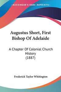 Produktbild: Augustus Short, First Bishop Of Adelaide