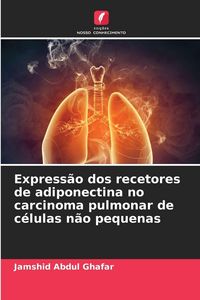Produktbild: Express&atilde;o dos recetores de adiponectina no carcinoma pulmonar de c&eacute;lulas n&atilde;o pequenas