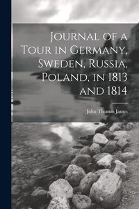 Produktbild: Journal of a Tour in Germany, Sweden, Russia, Poland, in 1813 and 1814
