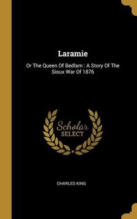 Bild vom Artikel Laramie: Or The Queen Of Bedlam: A Story Of The Sioux War Of 1876 vom Autor Charles King