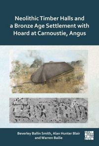 Produktbild: Neolithic Timber Halls and a Bronze Age Settlement with Hoard at Carnoustie, Angus