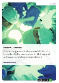 Produktbild: Entwicklung eines Reifegradmodells f&uuml;r das klinische Risikomanagement in kleinen und mittleren Gesundheitsorganisationen
